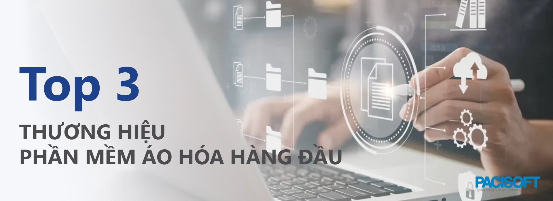 Phần mềm ảo hóa là gì? Top 3 thương hiệu phần mềm ảo hóa hàng đầu